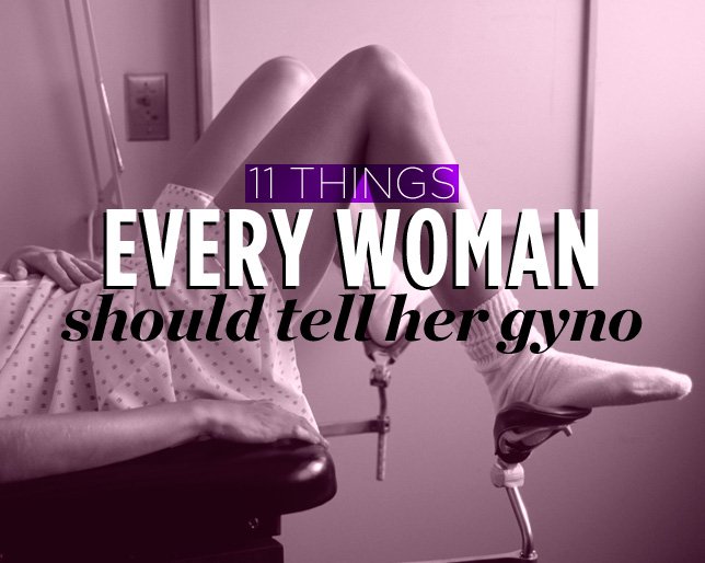 11 Things Every Woman Should Tell Her Gyno